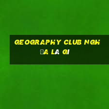 geography club nghĩa là gì