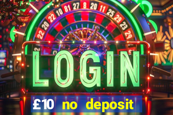 £10 no deposit slot bonus uk