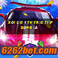 xôi lạc 1 tv trực tiếp bóng đá