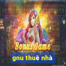 gnu thuê nhà