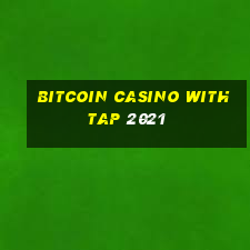 bitcoin casino with tap 2021