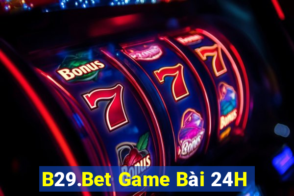 B29.Bet Game Bài 24H