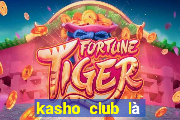 kasho club là của ai