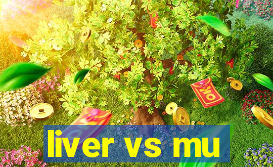 liver vs mu