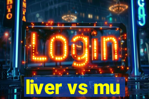 liver vs mu