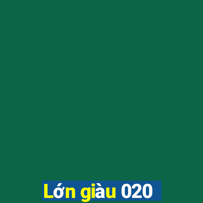 Lớn giàu 020