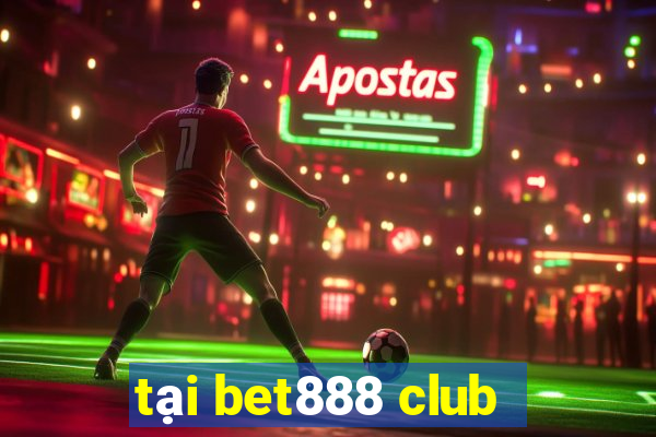 tại bet888 club