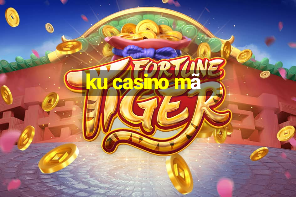 ku casino mã