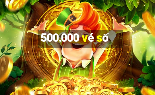 500.000 vé số