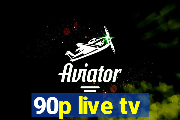 90p live tv