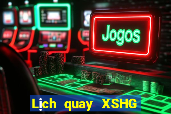 Lịch quay XSHG hôm nay