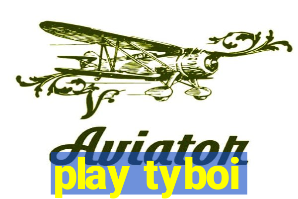 play tyboi