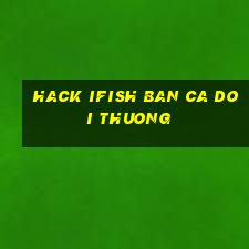 hack ifish ban ca doi thuong