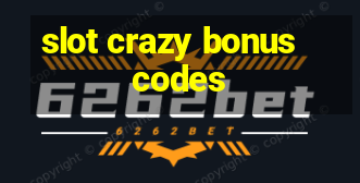 slot crazy bonus codes