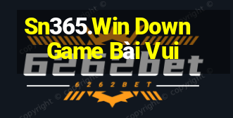 Sn365.Win Down Game Bài Vui