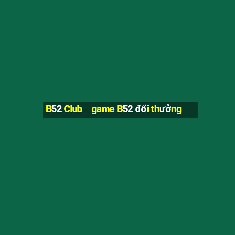 B52 Club    game B52 đổi thưởng