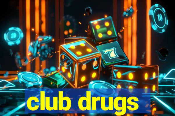 club drugs