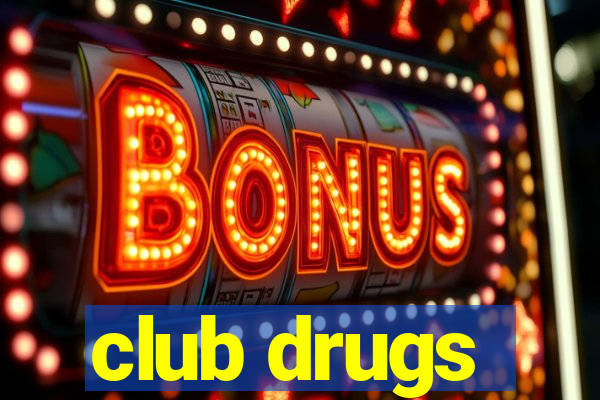 club drugs