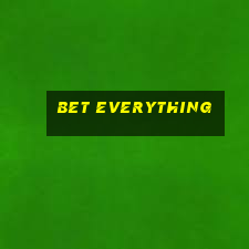 bet everything