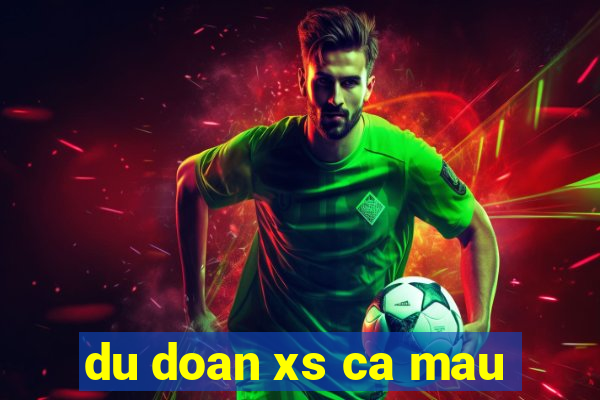 du doan xs ca mau