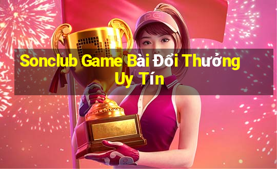 Sonclub Game Bài Đổi Thưởng Uy Tín