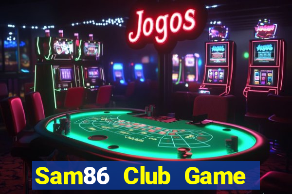 Sam86 Club Game The Bài Hack