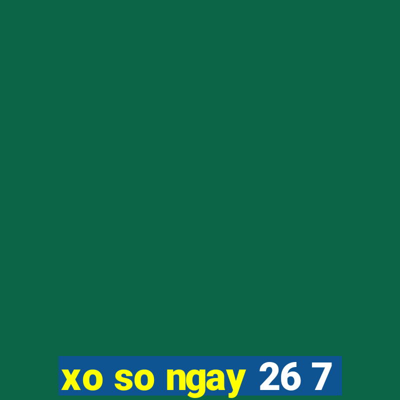 xo so ngay 26 7