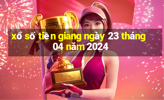 xổ số tiền giang ngày 23 tháng 04 năm 2024