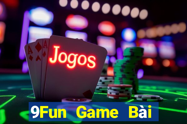 9Fun Game Bài Đổi Thưởng Uy Tín 2021