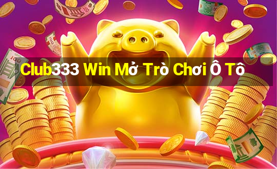 Club333 Win Mở Trò Chơi Ô Tô