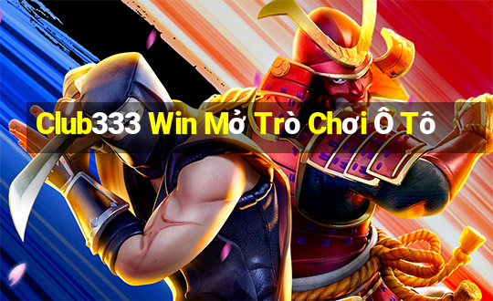 Club333 Win Mở Trò Chơi Ô Tô