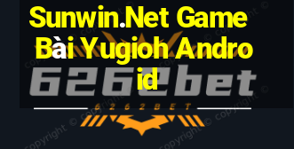 Sunwin.Net Game Bài Yugioh Android