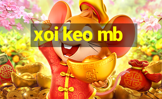 xoi keo mb