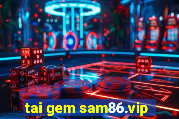 tai gem sam86.vip