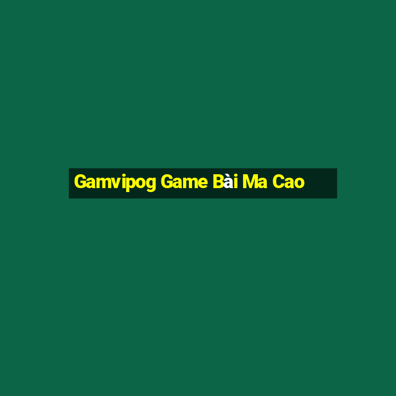 Gamvipog Game Bài Ma Cao