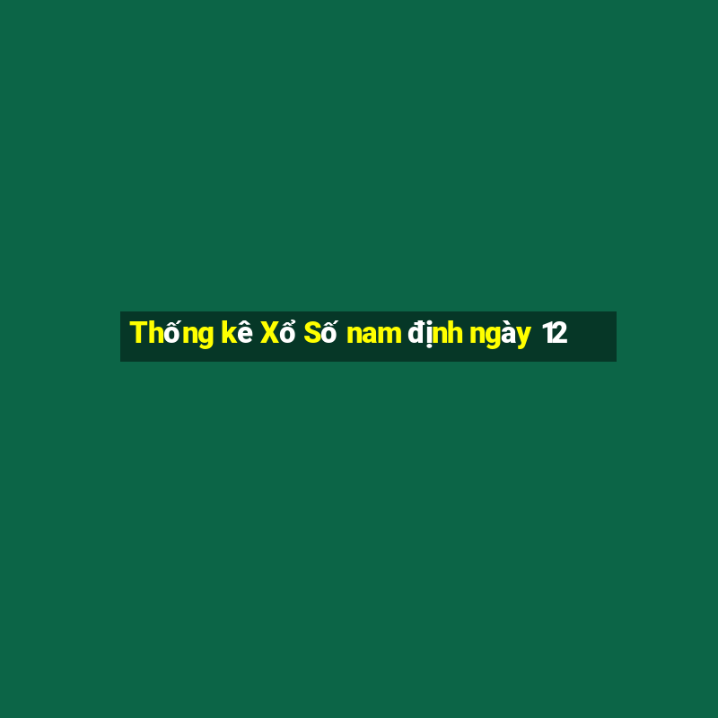 Thống kê Xổ Số nam định ngày 12