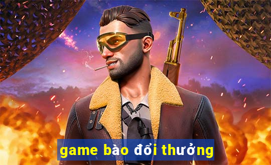 game bào đổi thưởng