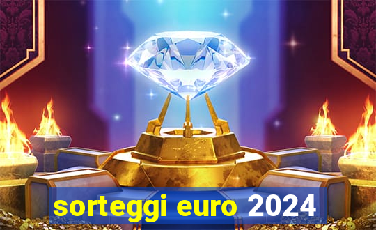 sorteggi euro 2024