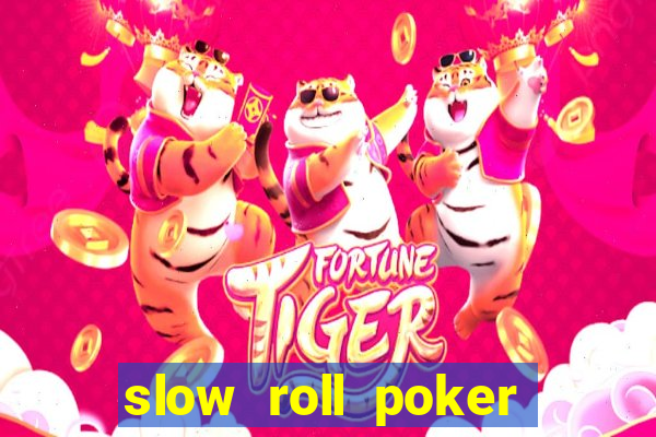 slow roll poker là gì