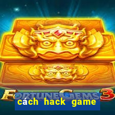 cách hack game bắn cá ăn xu