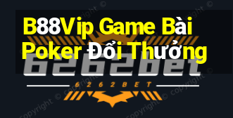 B88Vip Game Bài Poker Đổi Thưởng