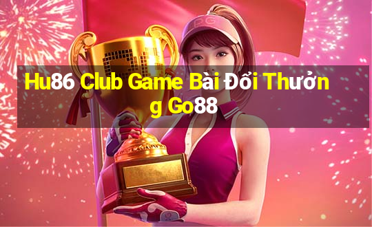 Hu86 Club Game Bài Đổi Thưởng Go88