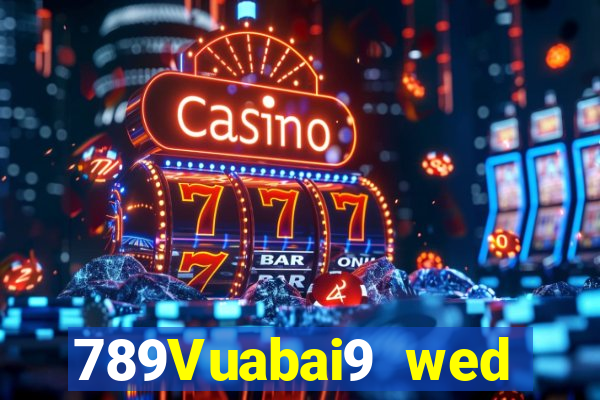 789Vuabai9 wed toàn bộ