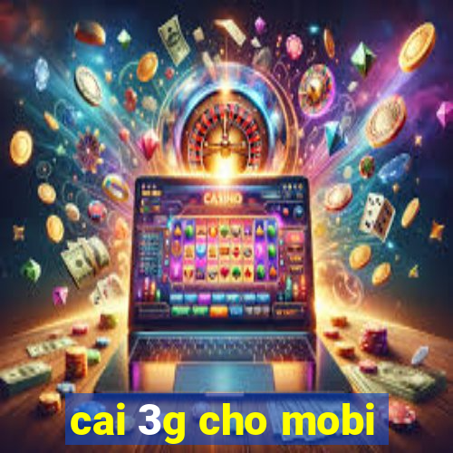 cai 3g cho mobi