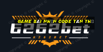 game bài nhận code tân thủ