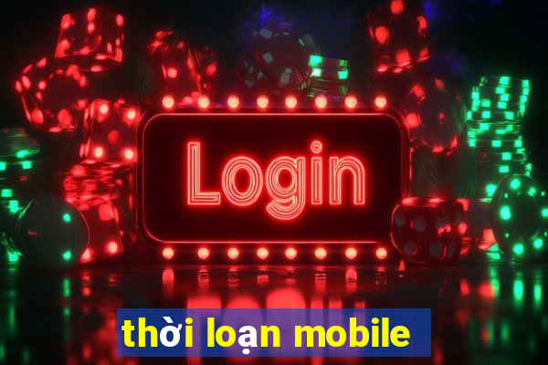 thời loạn mobile