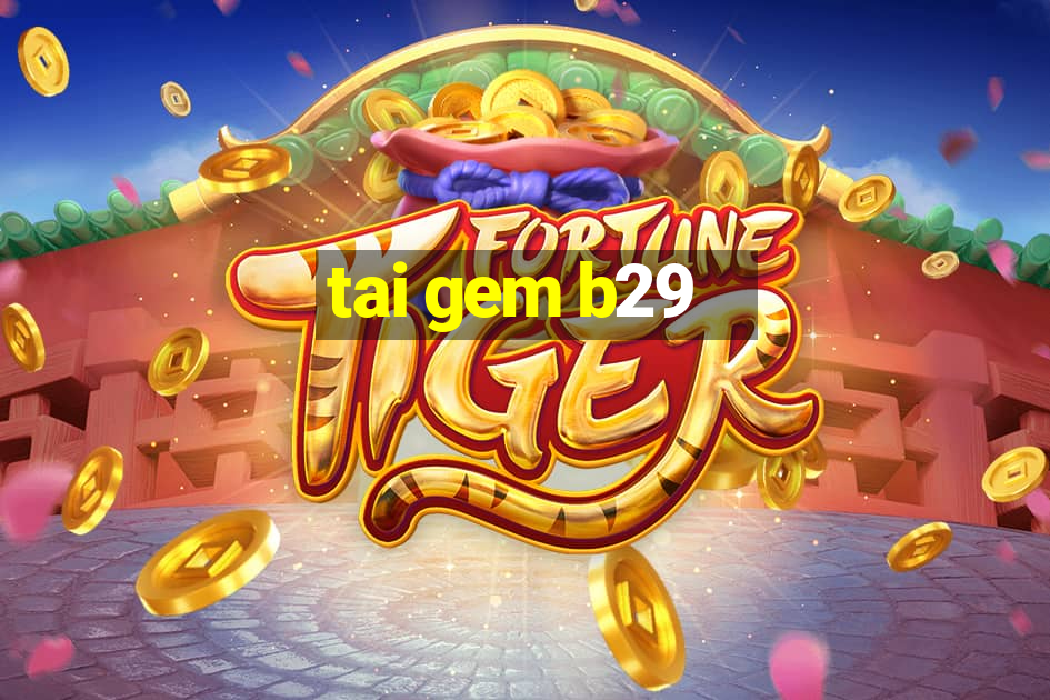 tai gem b29