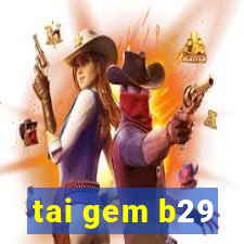 tai gem b29