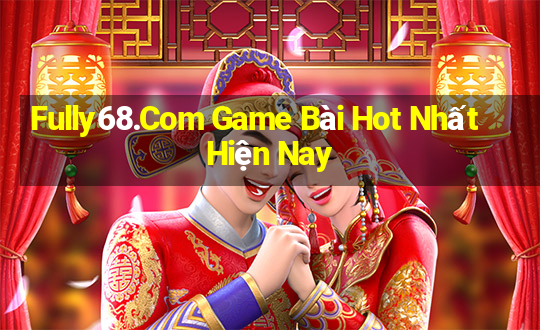 Fully68.Com Game Bài Hot Nhất Hiện Nay