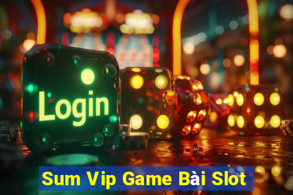 Sum Vip Game Bài Slot